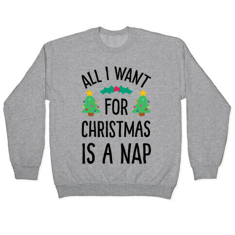 All I Want For Christmas Is A Nap Pullover