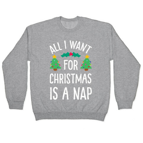 All I Want For Christmas Is A Nap Pullover