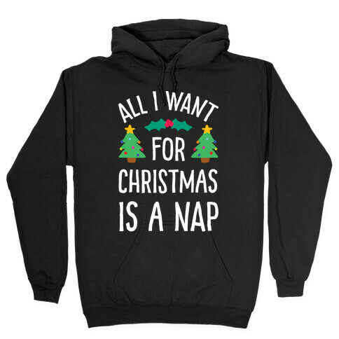 All I Want For Christmas Is A Nap Hooded Sweatshirt