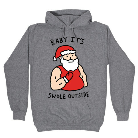 Baby It's Swole Outside Santa Hooded Sweatshirt