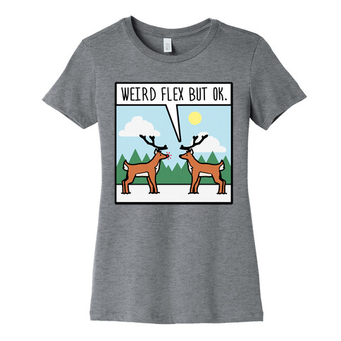 Weird Flex but Ok (Rudolph parody) Womens T-Shirt