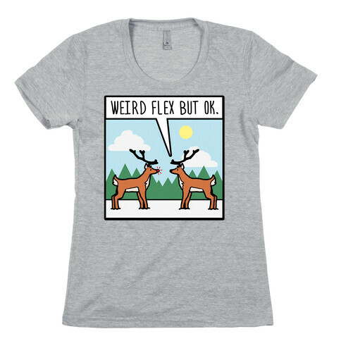 Weird Flex but Ok (Rudolph parody) Womens T-Shirt