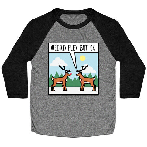 Weird Flex but Ok (Rudolph parody) Baseball Tee