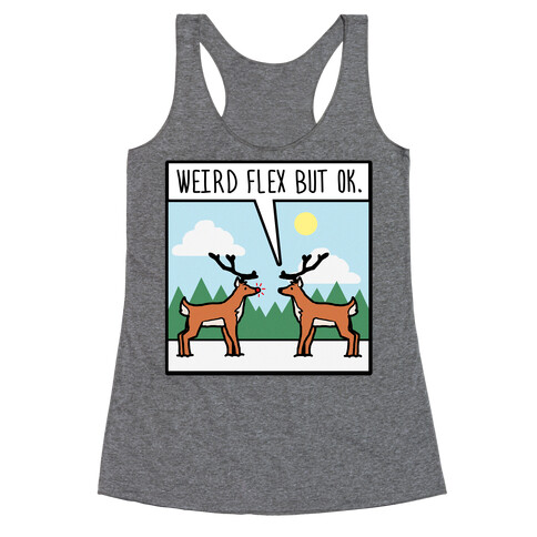 Weird Flex but Ok (Rudolph parody) Racerback Tank Top