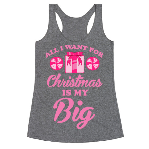 All I Want For Christmas Is My Big Racerback Tank Top