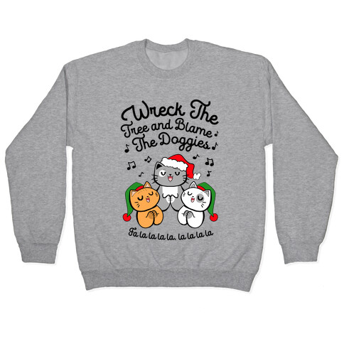 Wreck the Tree and Blame The Doggies Pullover