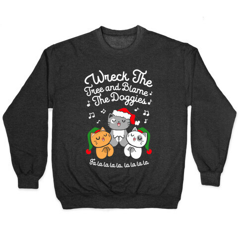 Wreck the Tree and Blame The Doggies Pullover