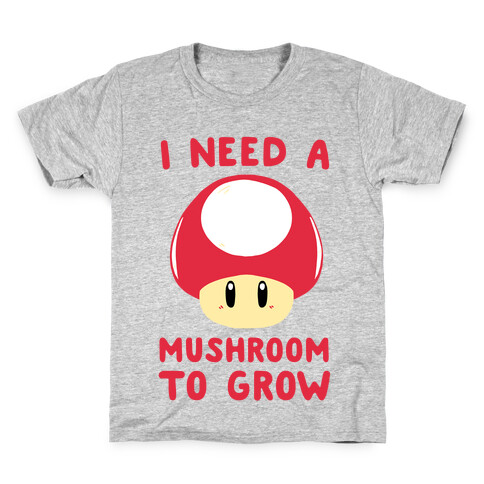 I Need a Mushroom to Grow - Mario Kids T-Shirt