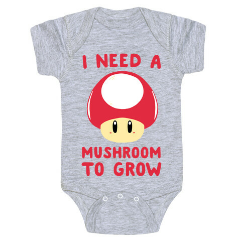 I Need a Mushroom to Grow - Mario Baby One-Piece