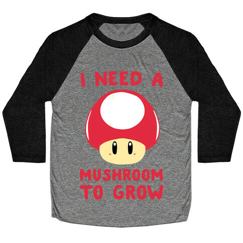 I Need a Mushroom to Grow - Mario Baseball Tee