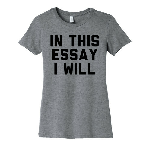 In This Essay, I Will Womens T-Shirt