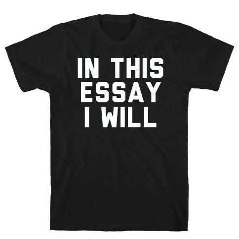 In This Essay, I Will T-Shirt