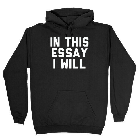 In This Essay, I Will Hooded Sweatshirt