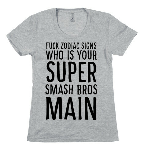 F--k Zodiac Signs, Who is Your Super Smash Bros Main Womens T-Shirt