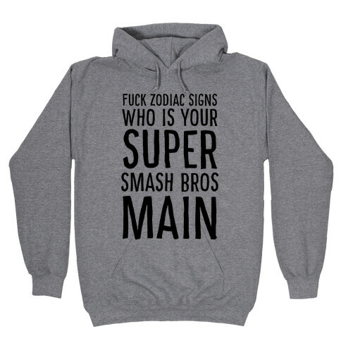 F--k Zodiac Signs, Who is Your Super Smash Bros Main Hooded Sweatshirt