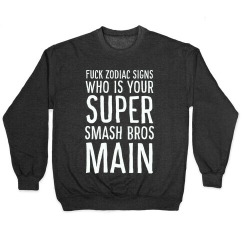 F--k Zodiac Signs, Who is Your Super Smash Bros Main Pullover