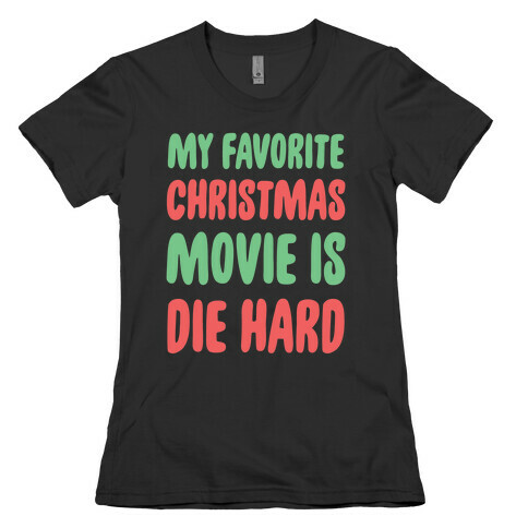 My Favorite Christmas Movie is Die Hard Womens T-Shirt