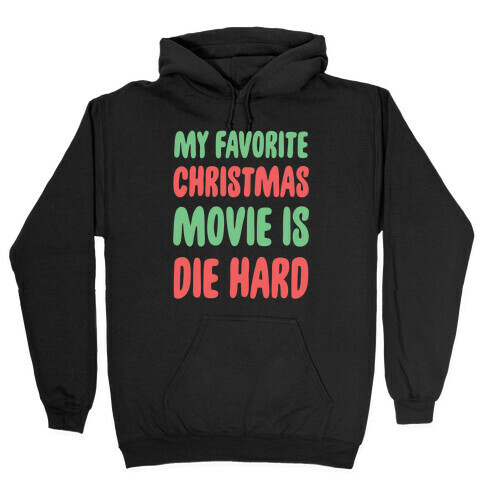 My Favorite Christmas Movie is Die Hard Hooded Sweatshirt