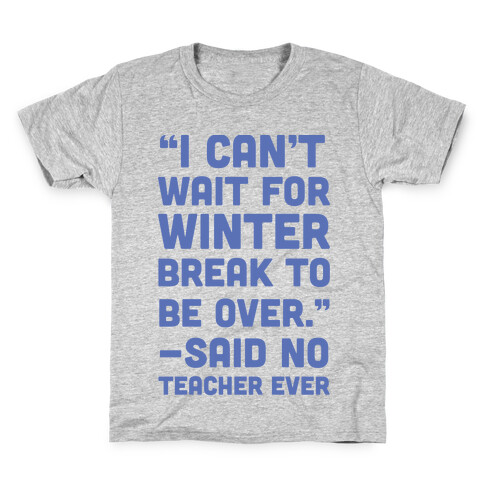 I Can't Wait for Winter Break to be Over Kids T-Shirt