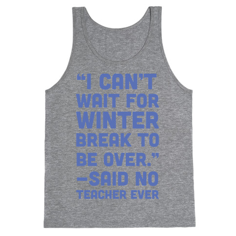 I Can't Wait for Winter Break to be Over Tank Top