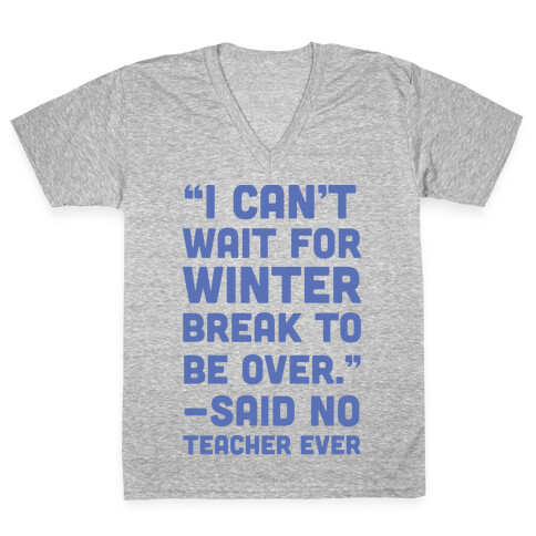 I Can't Wait for Winter Break to be Over V-Neck Tee Shirt