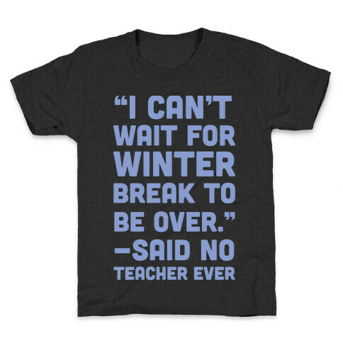 I Can't Wait for Winter Break to be Over Kids T-Shirt