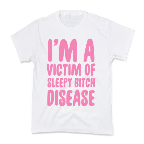 I'm a Victim of Sleepy Bitch Disease Kids T-Shirt