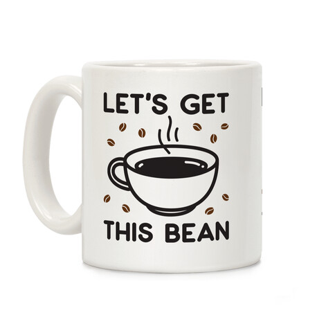 Let's Get This Bean  Coffee Mug