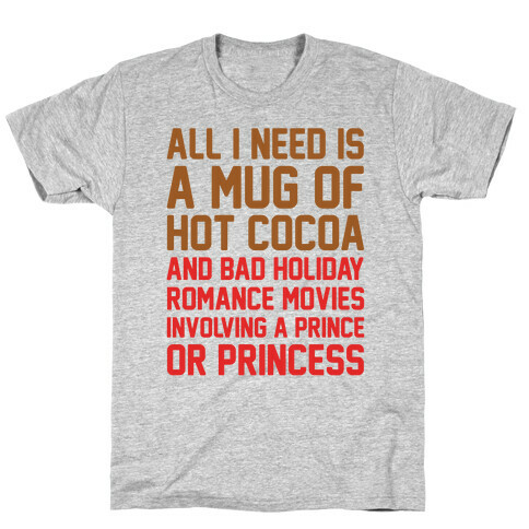 All I Need Is A Mug of Hot Cocoa and Bad Holiday Romance Movies  T-Shirt