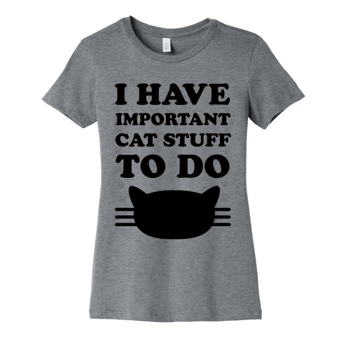 I Have Important Cat Stuff To Do Womens T-Shirt
