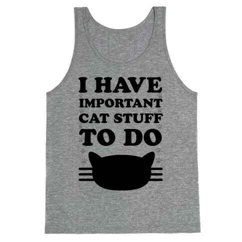 I Have Important Cat Stuff To Do Tank Top
