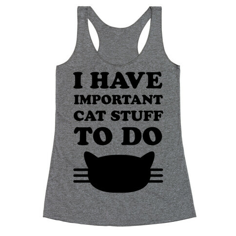 I Have Important Cat Stuff To Do Racerback Tank Top