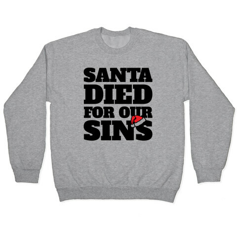 Santa Died For Our Sins Parody Pullover