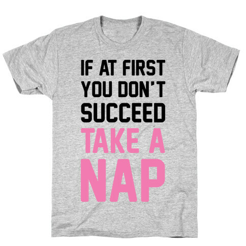 If At First You Don't Succeed Take A Nap T-Shirt