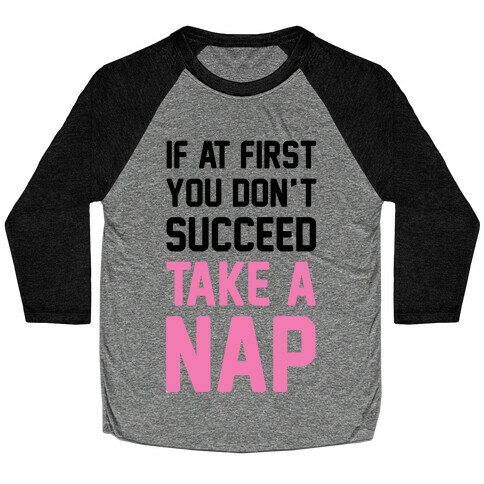 If At First You Don't Succeed Take A Nap Baseball Tee