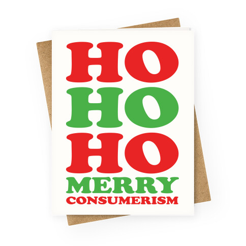 Ho Ho Ho Merry Consumerism Greeting Card