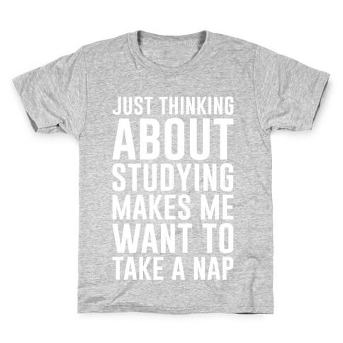 Just Thinking About Studying Makes Me Want To Take A Nap Kids T-Shirt