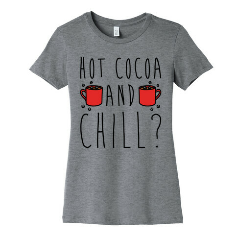 Hot Cocoa and Chill Parody Womens T-Shirt