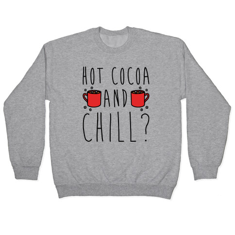 Hot Cocoa and Chill Parody Pullover