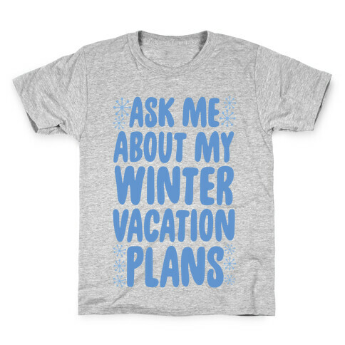 Ask Me About My Winter Vacation Plans Kids T-Shirt