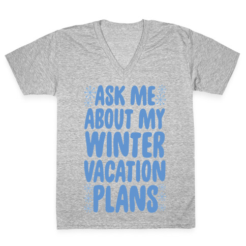 Ask Me About My Winter Vacation Plans V-Neck Tee Shirt