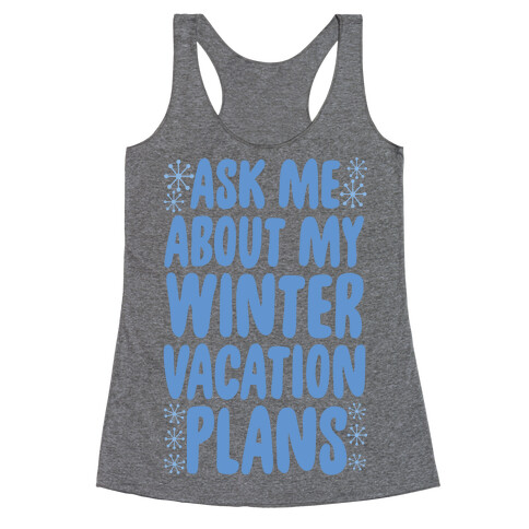 Ask Me About My Winter Vacation Plans Racerback Tank Top