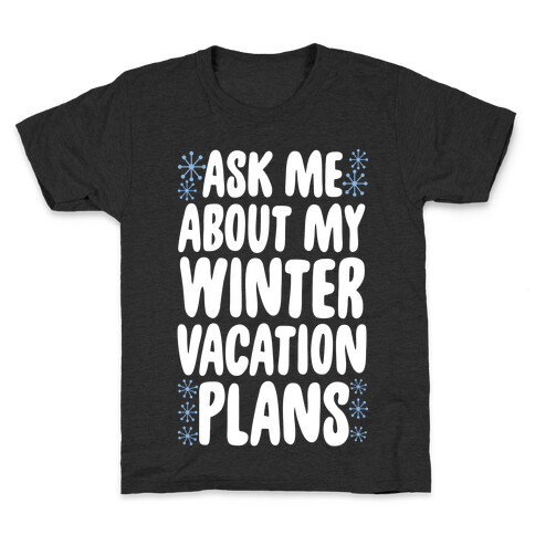 Ask Me About My Winter Vacation Plans Kids T-Shirt