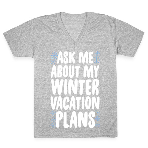 Ask Me About My Winter Vacation Plans V-Neck Tee Shirt