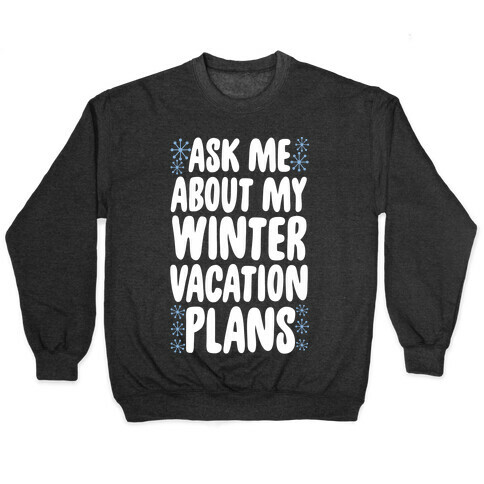 Ask Me About My Winter Vacation Plans Pullover