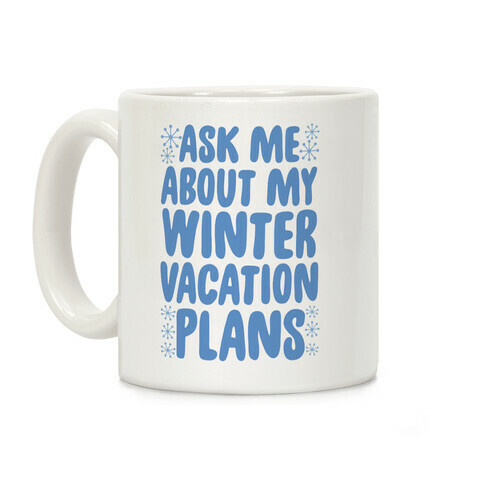 Ask Me About My Winter Vacation Plans Coffee Mug