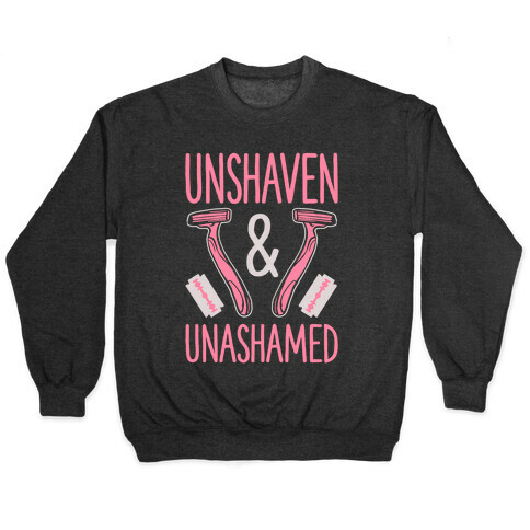 Unshaven and Unashamed Pullover