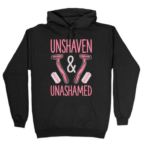 Unshaven and Unashamed Hooded Sweatshirt
