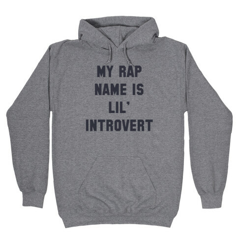 My Rap Name is Lil' Introvert Hooded Sweatshirt