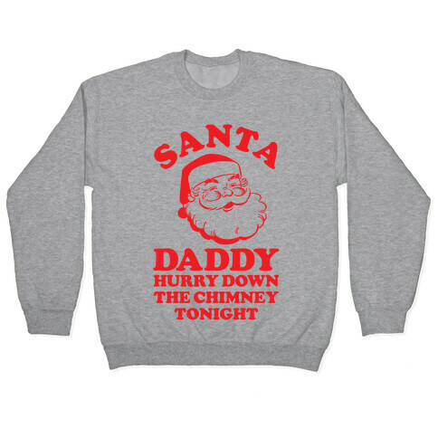 Santa Daddy Hurry Down The Chimney Tonight Pullover